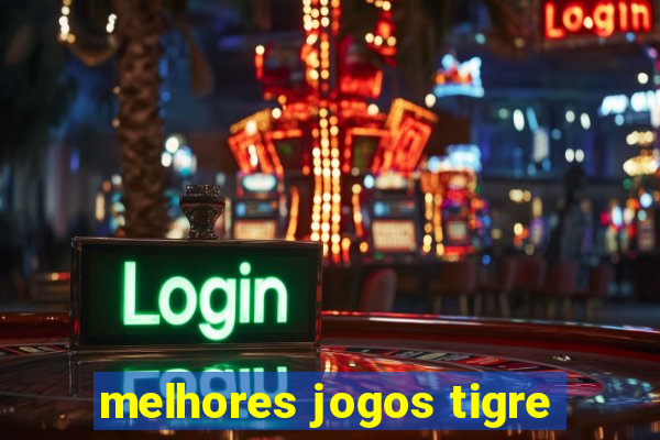 melhores jogos tigre